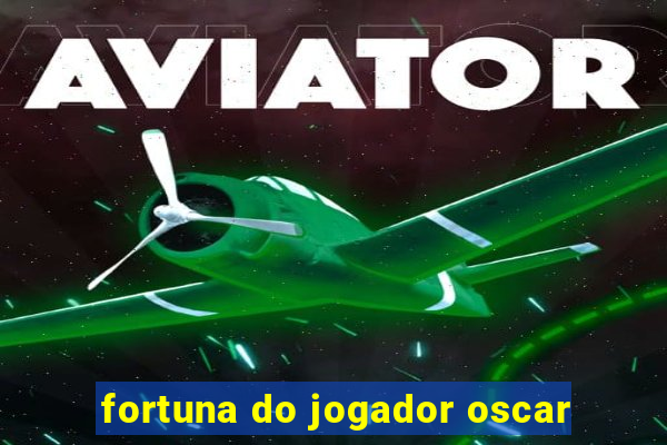 fortuna do jogador oscar